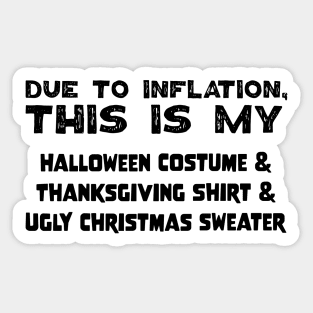 Due To Inflation This Is My Halloween Costume Thanksgiving Shirt Ugly Christmas Sweater Sticker